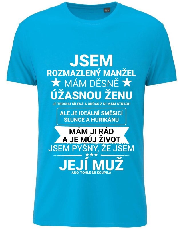 Pánské bavlněné tričko s potiskem - JSEM ROZMAZLENÝ MANŽEL - tyrkys
