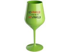 LOVÍNKUJI A PAK NA TO HOVÍNKUJI - zelená nerozbitná sklenice na víno 470 ml