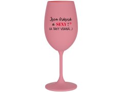 JSEM KRÁSNÁ A SEXY! (A TAKY VDANÁ...) - růžová sklenice na víno 350 ml